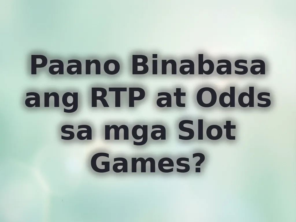 Paano Binabasa ang RTP at Odds sa mga Slot Games?